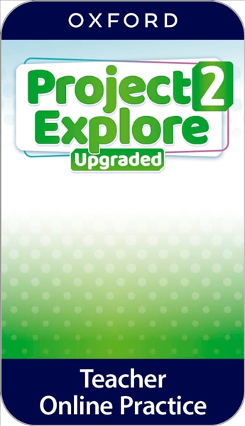 Project Explore Upgraded 2 Teacher's Online Practice **ONLINE ACCESS CODE ONLY**