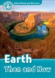 Oxford Read and Discover Level 6: Earth Then and Now Book