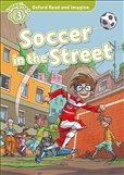 Oxford Read and Imagine Level 3: Soccer in the Street Book