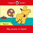 Ladybird Readers Level Beginner: My Name is Spot! Book