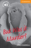 Cambridge English Reader Level 4 - But Was it Murder? Book