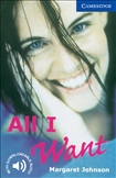 Cambridge English Reader Level 5 - All I Want Book