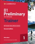 B1 Preliminary for Schools Trainer 1 Practice Tests...