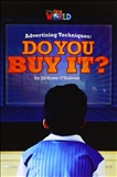 Our World Reader Level 6: Advertising Techniques, Do You Buy It?