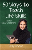 Fifty Ways to Teach Life Skills : Tips for ESL/EFL Teachers