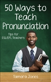 Fifty Ways to Teach Pronunciation : Tips for ESL/EFL Teachers