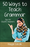 Fifty Ways to Teach Grammar : Tips for ESL/EFL Teachers
