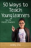 Fifty Ways to Teach Young Learners : Tips for ESL/EFL Teachers