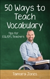 Fifty Ways to Teach Vocabulary : Tips for ESL/EFL Teachers