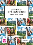 Colombia My Beautiful Land