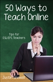Fifty Ways to Teach Online : Tips for ESL/EFL Teachers