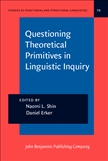 Questioning Theoretical Primitives in Linguistic Inquiry