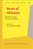 Roots of Afrikaans Selected Writings of Hans Den Besten Hardbound