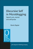 Discursive Self in Microblogging Speech Acts, Stories and Self-praise